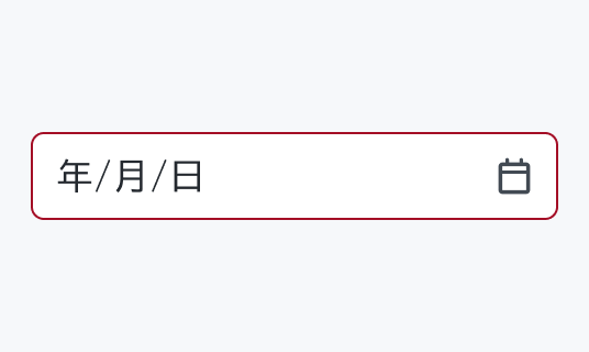 Invalid Hover状態のInput Date。Enable状態より濃い赤い枠線で囲まれた入力フィールド内に「年/月/日」というプレースホルダーテキストとカレンダーアイコンが表示されています。